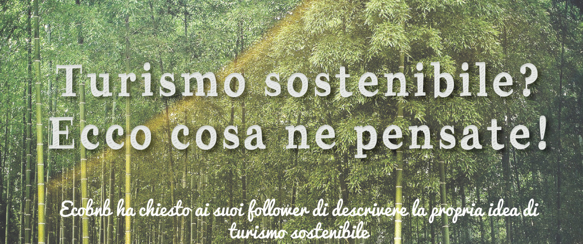 Turismo Sostenibile? Ecco Cosa Ne Pensate - Ecobnb